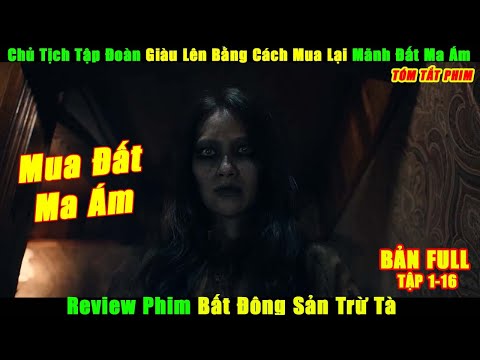 Chủ Tịch Tập Đoàn Giàu Lên Bằng Cách Mua Lại Mãnh Đất Ma Ám | Review Phim Bất Động Sản Trừ Tà
