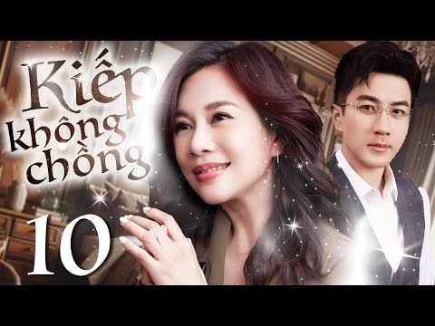 Phim Hay I KIẾP KHÔNG CHỒNG - Tập 10 ( Thuyết minh ) Phim Tình Cảm Trung Quốc I Lưu Khải Uy