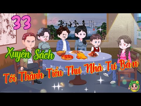 TẬP 33 - Xuyên Sách Tôi Thành Tiểu Thư Nhà Tư Bản  | Bơ Review