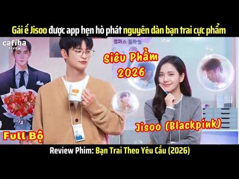 [Review Phim] Bạn Trai Theo Yêu Cầu - Gái ế Jisoo được phát nguyên dàn bạn trai cực phẩm (2026)