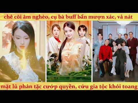 Lão tổ thi trượt biên chế tức điên hiện hồn về vả mặt con cháu dọn sạch trà xanh đoạt gia sản