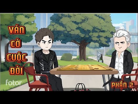 PHẦN 2 | VÁN CỜ CUỘC ĐỜI
