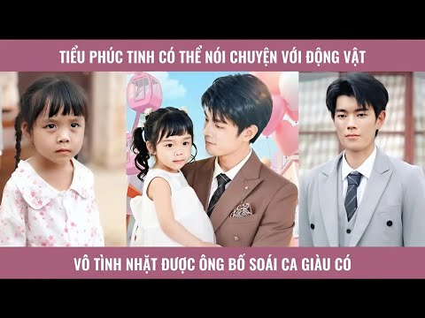 Tiểu phúc tinh có thể nói chuyện với động vật vô tình nhặt được ông bố soái ca giàu có
