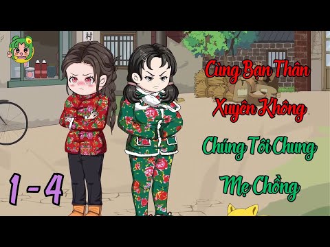 TẬP 1 - 4 - Cùng Bạn Thân Xuyên Không Chúng Tôi Chung Mẹ Chồng | Bơ Review