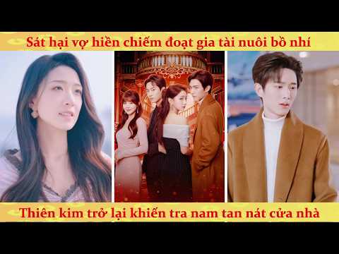 Tra Nam hại vợ cướp gia tài cho bồ nhí: Thiên Kim trùng sinh báo thù đỉnh cao