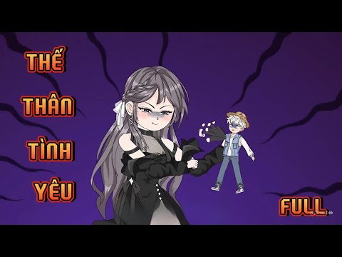 FULL | THẾ THÂN TÌNH YÊU