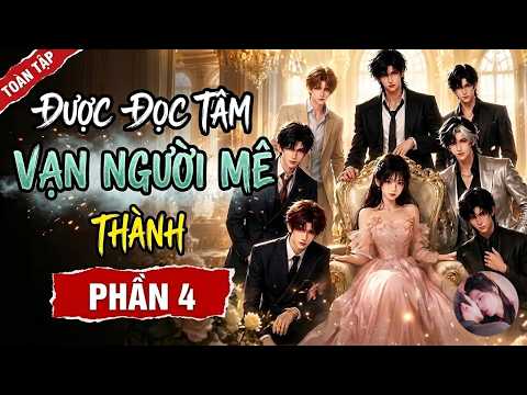 Phần 4: Sau khi bị đọc tâm, ta trở thành vạn người mê