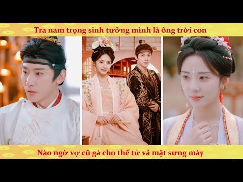 Trọng sinh bị chồng cũ ép làm thiếp, ta quay xe gả cho thế tử quyền uy khiến hắn hối hận xanh ruột