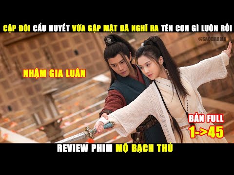 Cặp Đôi Cẩu Huyết Vừa Gặp Mặt Đã Đặt Tên Con Luôn Rồi | Review Phim Cổ Trang Mộ Bạch Thủ