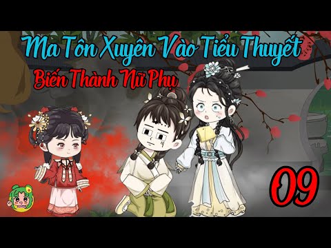 TẬP 09 - Ma Tôn Xuyên Vào Tiểu Thuyết Biến Thành Nữ Phụ | Bơ Review
