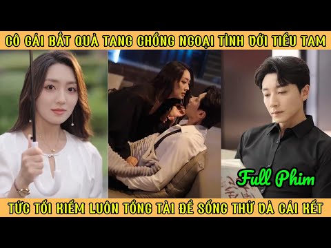 Cô Gái Bắt Quả Tang Ck Ngoại Tình - Tức Tối Kiếm Luôn Tổng Tài Sống Thử Và Cái Kết
