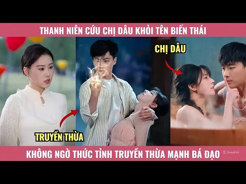 Thanh Niên Cứu Chị Dâu Khỏi Tên Biến Thái, Không Ngờ Thức Tỉnh Truyền Thừa Mạnh Bá Đạo