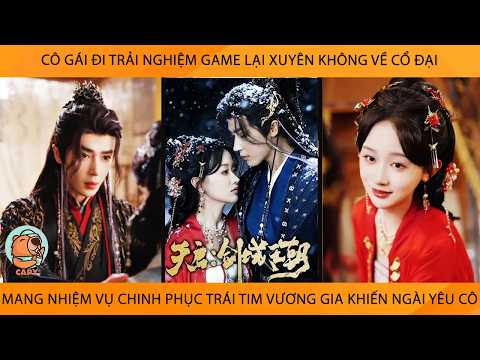 Cô Gái Đi Trải Nghiệm Game Lại Xuyên Ko Mang Nhiệm Vụ Chinh Phục Trái Tim VươngGia Khiến Ngài Yêu Cô