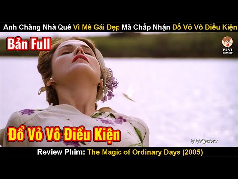 Anh Chàng Vì Mê Gái Đẹp Mà Chấp Nhận Đổ Vỏ Vô Điều Kiện | Review Phim: The Magic of Ordinary Days