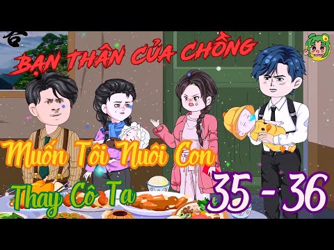 TẬP 35 - 36 - Bạn Thân Của Chồng Muốn Tôi Nuôi Con Thay Cô Ta | Bơ Review