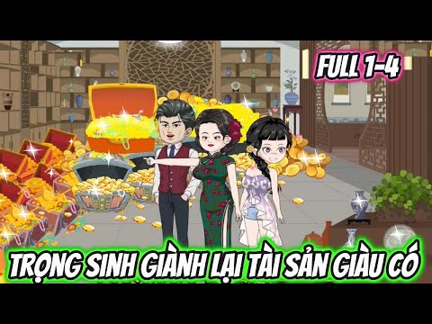 Trọng Sinh Giành Lại Tài Sản Giàu Có Full 1-4