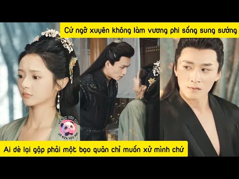 Vì để giữ mạng, cô gái tìm trăm phương ngàn kế tránh xa bạo quân, không ngờ anh lại trót yêu cô