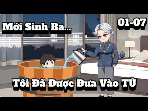 Mới Sinh Ra... Tôi Đã Được Đưa Vào TU Tập 01-07 | Sub Review