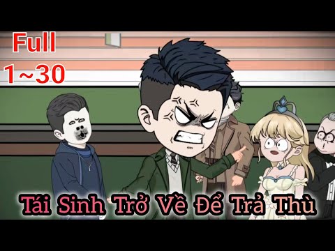 Full (1-30) | Tái Sinh Trở Về Để Trả Thù - Bạch Tiên Sinh