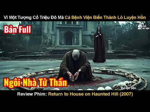 Vì Một Tượng Cổ Triệu Đô Mà Cả Bệnh Viện Trở Thành Lò Luyện Hồn|Review Phim: Trở Lại Ngôi Nhà Quỷ Ám