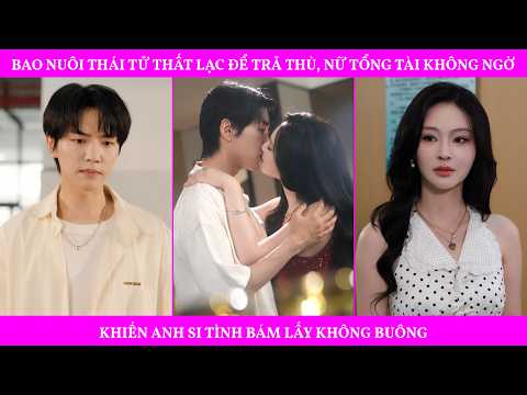 Bao Nuôi Thái Tử Thất Lạc Để Trả Thù, Nữ Tổng Tài Không Ngờ, Khiến Anh Si Tình Bám Lấy Không Buông