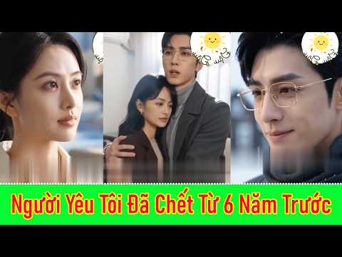 Người Yêu Tôi Đã Chết Từ 6 Năm Trước - Full Trọn Bộ