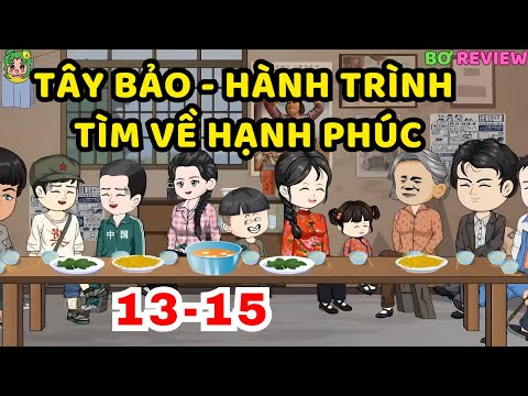 TẬP  13-15 | Tây Bảo - Hành Trình Tìm Về Hạnh Phúc | Bơ Rì Viu Official