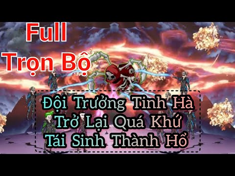 Full Trọn Bộ | Đội Trưởng Tinh Hà Trở Lại Quá Khứ Tái Sinh Thành Hổ -  Bạch Tiên Sinh