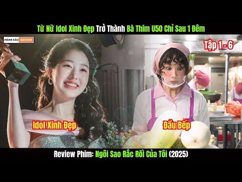 [Review Phim] Từ Idol Xinh Đẹp Biến Thành Bà Thím U50 Chỉ Sau Một Đêm | Ngôi Sao Rắc Rối Của Tôi