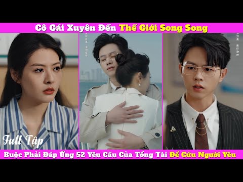 Cô Gái Xuyên Đến Thế Giới Song Song, Buộc Phải Đáp Ứng 52 Yêu Cầu Của Tổng Tài Để Cứu Người Yêu