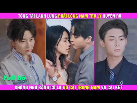Tổng Tài Lạnh Lùng Phải Lòng Nam Trợ Lý Quyến Rũ, Không Ngờ Cô Là Nữ Cải Trang Nam Và Cái Kết