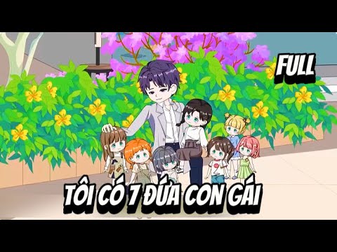 FULL | Tôi Có 7 Đứa Con Gái | Lê Tính