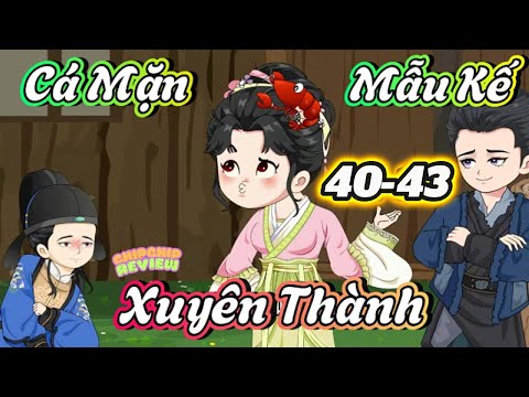 Cá Mặn Xuyên Thành Kế Mẫu | Tập 40 - 43 |   ChipChip Review
