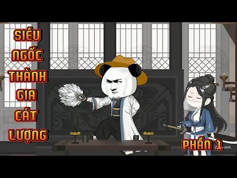 PHẦN 1 | SIÊU NGỐC THÀNH GIA CÁT LƯỢNG
