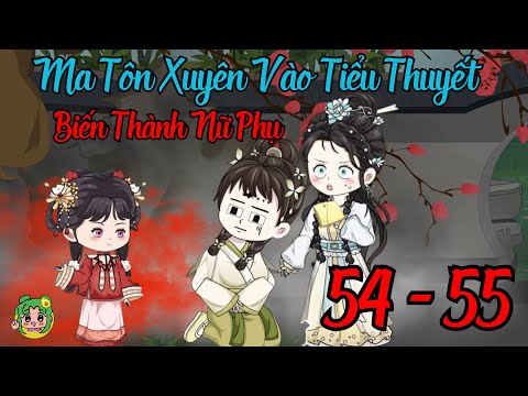 TẬP 54 - 55 - Ma Tôn Xuyên Vào Tiểu Thuyết Biến Thành Nữ Phụ | Bơ Review