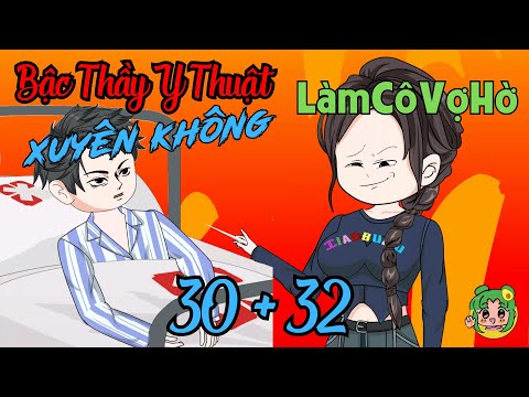TẬP 30 + 32 - Bậc Thầy Y Thuật Xuyên Không Làm Cô Vợ Hờ  | Bơ Review