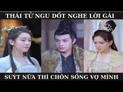 THÁI TỬ NGU DỐT NGHE LỜI GÁI XÍU NỮA CHÔN SỐNG VỢ MÌNH