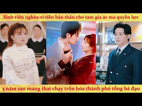 Lầm lỡ có thai với tổng tài tỷ phú, cô gái nghèo bất ngờ trở thành Thiên Kim Thật