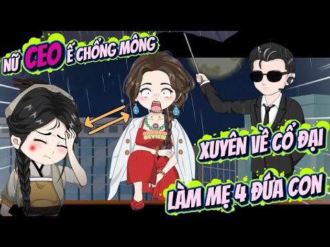 Nữ Ceo Ế Chổng Mông, Xuyên Về Cổ Đại Làm Mẹ 4 Con Báo | Tập Dài  | ChipChip Review
