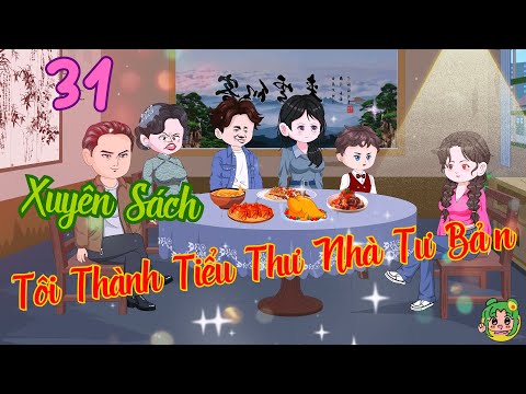 TẬP 31 - Xuyên Sách Tôi Thành Tiểu Thư Nhà Tư Bản  | Bơ Review