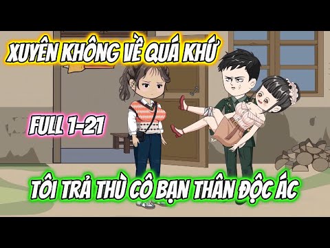 Xuyên Không Về Quá Khứ Tôi Trả Thù Cô Bạn Thân Độc Ác Full 1-21