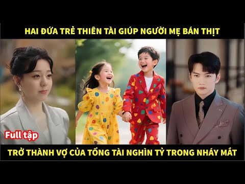 Hai đứa trẻ thiên tài giúp người mẹ bán thịt, trở thành vợ của của tổng tài nghìn tỷ trong nháy mắt.