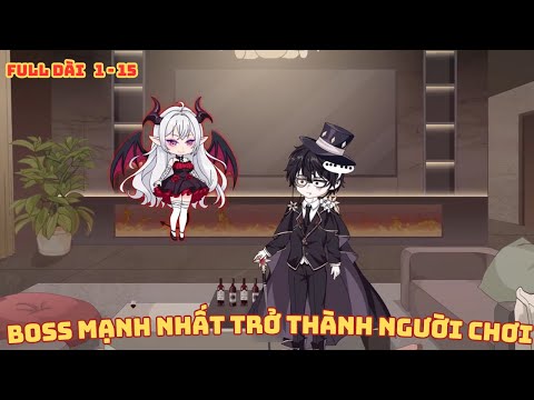 [ Full Dài 1-15 ] Boss Mạnh Nhất Trở Thành Người Chơi