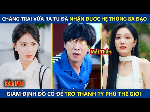 Chàng Trai Vừa Ra Tù Đã Nhận Được Hệ Thống Bá Đạo, Giám Định Đồ Cổ Để Trở Thành Tỷ Phú Thế Giới