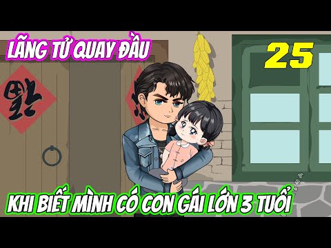 Tập 25 | Lãng tử quay đầu khi biết mình có con gái lớn 3 tuổi