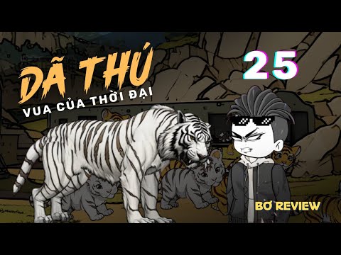 Tập 25 | Vua Của Thời Đại Dã Thú | Bơ Review