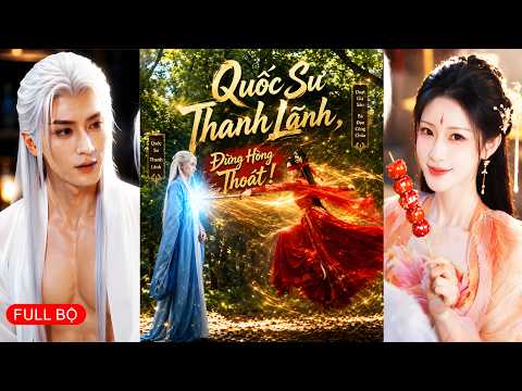 Công chúa hồi cung báo thù lại nảy sinh tình cảm dây dưa không dứt với Quốc Sư thanh lãnh