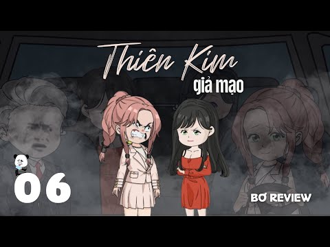 Tập 06 | Thiên Kim Giả Mạo | Bơ Review