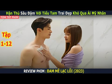 Tiểu Tam Của Cha Gái Xinh Tính Hốt Luôn Trai Đẹp Về Làm Chồng | Review Phim : Đam Mê Lạc Lối
