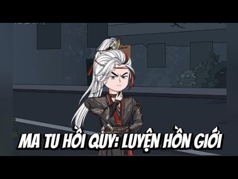 Ma Tu Hồi Quy: Luyện Hồn Giới | Lê Tính